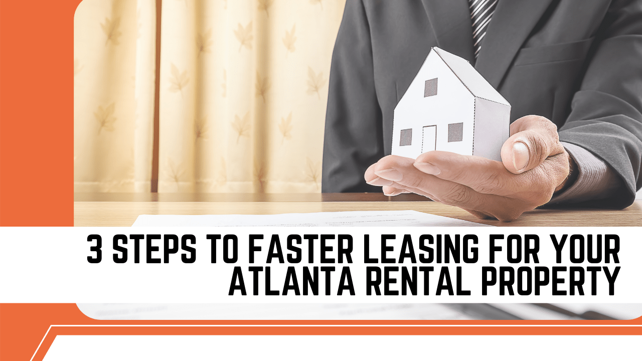 3 Steps to Faster Leasing for Your Atlanta Rental Property